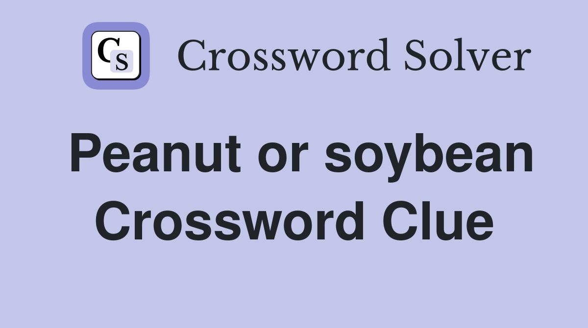 Peanut or soybean Crossword Clue Answers Crossword Solver
